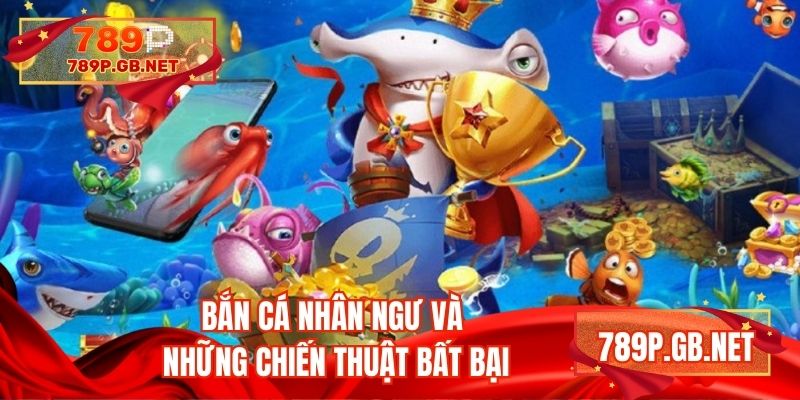 Bắn cá nhân ngư và những chiến thuật bất bại