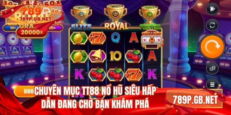 Chuyên mục TT88 nổ hũ siêu hấp dẫn đang chờ bạn khám phá