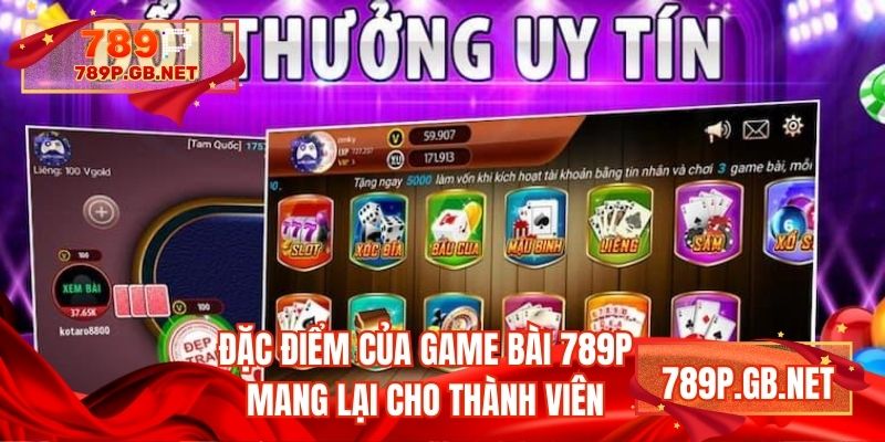 Đặc điểm của game bài 789P mang lại cho thành viên