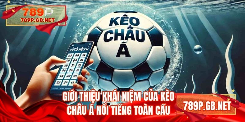 Giới thiệu khái niệm của kèo châu Á nổi tiếng toàn cầu