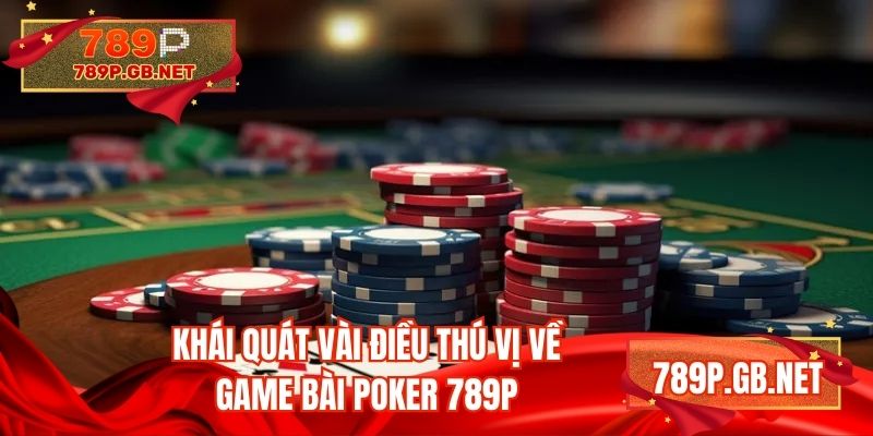 Khái quát vài điều thú vị về game bài poker 789P
