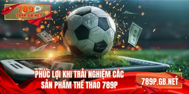 Phúc lợi khi trải nghiệm các sản phẩm thể thao 789P